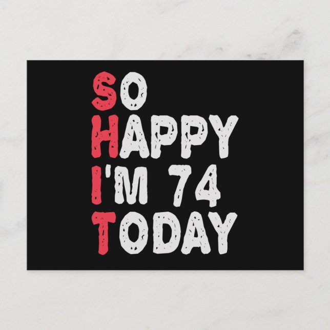 74th Birthday So Happy I'm 74 Today Funny Gift Postcard (Front)