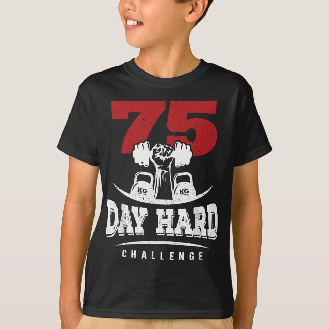 75 Day Hard Challenge Workout Motivation T-Shirt (Front)