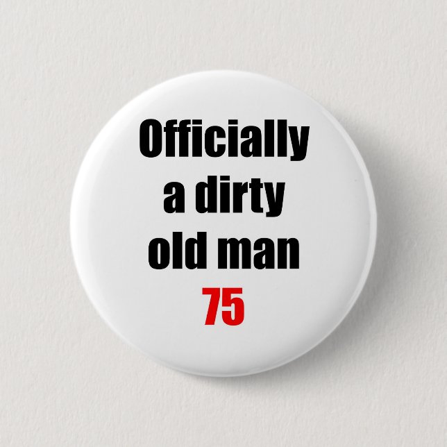 75  Dirty Old Man 6 Cm Round Badge (Front)