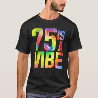 75 is a Vibe Funny Tie-dye Birthday 75 yo Men Wome T-Shirt