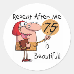 75 is Beautiful t-shirts and Gifts Classic Round Sticker