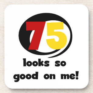 75 Looks So Good On Me T-shirts and Gifts Coaster