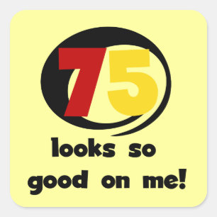 75 Looks So Good On Me T-shirts and Gifts Square Sticker