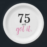 75 Still Got It Birthday Paper Plate<br><div class="desc">Are you looking for a simple template for that special someone's 75th birthday? Well,  perhaps this minimalist 75th birthday party theme with black and pink text may work—a nice elegant handwriting monogram for a royal look. Personalize the text to your liking.</div>