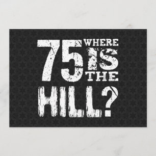 75 Where Is The Hill Funny 75th Birthday BL75Z Card