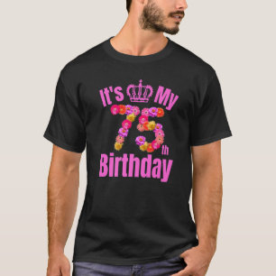 75 Year Old Birthday Flower Birthday Its My 75th B T-Shirt