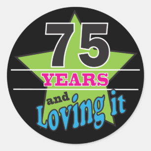 75 Years and Loving it   75th Birthday Classic Round Sticker