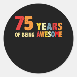 75 Years Of Being Awesome Gifts 75 Years Old Classic Round Sticker
