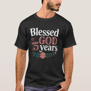 75th Birthday Blessed by God Floral Christian Gift T-Shirt