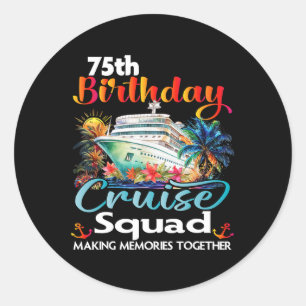 75th Birthday Cruise Squad Friends Family Vacation Classic Round Sticker