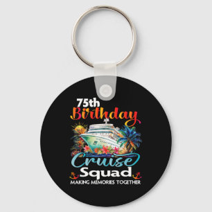 75th Birthday Cruise Squad Friends Family Vacation Key Ring