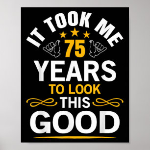 75th Birthday Design Took Me 75 Years Old Birthday Poster