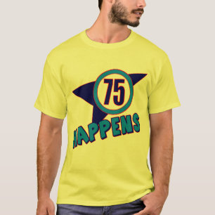 75th Birthday Happens Gifts T-Shirt