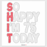 75th Birthday So Happy I'm 75 Today Funny Gift<br><div class="desc">happy, sarcastic, birthday, giftidea, fathersday, funny, yearsold, mum, , humour, family</div>
