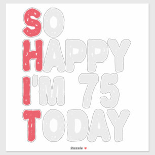 75th Birthday So Happy I'm 75 Today Funny Gift
