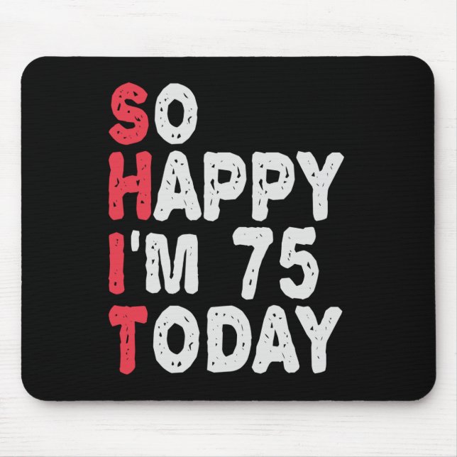 75th Birthday So Happy I'm 75 Today Funny Gift Mouse Mat (Front)