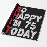 75th Birthday So Happy I'm 75 Today Funny Gift Wrapping Paper<br><div class="desc">happy, sarcastic, birthday, giftidea, fathersday, funny, yearsold, mum, , humour, family</div>