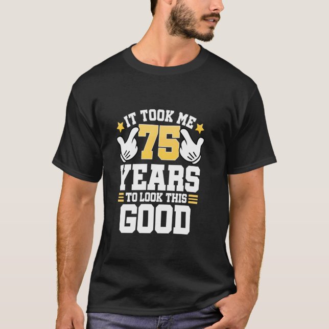 75th Birthday Tee It Took Me 75 Years Good Funny 7 (Front)