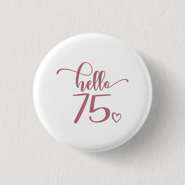75th Birthday Women Hello 75 Cute 75 Years Old 3 Cm Round Badge (Front)