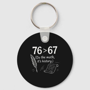 76 Greater Than 67 Do The Math Funny History Meme  Key Ring