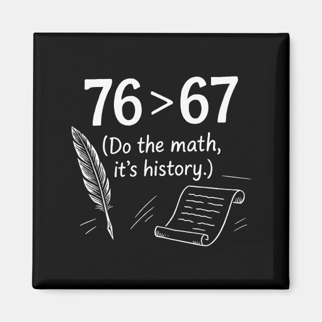 76 Greater Than 67 Do The Math Funny History Meme  Magnet (Front)