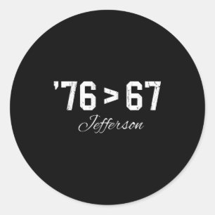 76 > 67 Jefferson, Six Seven Meme  Classic Round Sticker