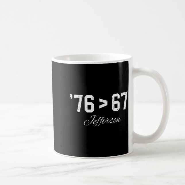 76 &gt; 67 Jefferson, Six Seven Meme  Coffee Mug (Right)