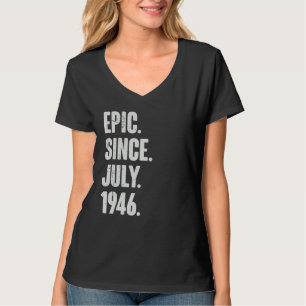 76 Year Old  76th Birthday  Epic Since July 1946 T-Shirt