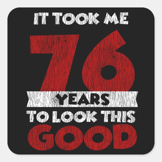 76 Year Old Bday Took Me Look Good 76th Birthday Square Sticker (Front)