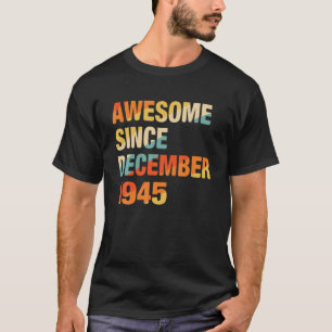 76Th Birthday Gift Awesome Since December 1945 76 T-Shirt