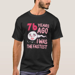 76Th Birthday Outfit 76 Years Ago I Was The Fastes T-Shirt