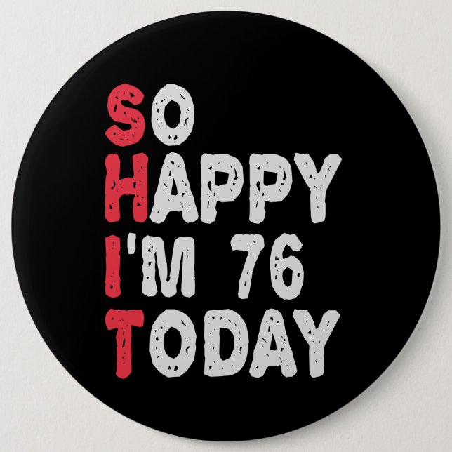 76th Birthday So Happy I'm 76 Today Funny Gift 6 Cm Round Badge (Front)