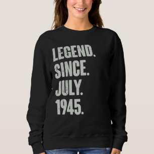 77 Year Old 77th Birthday Legend Since July 1945 Sweatshirt