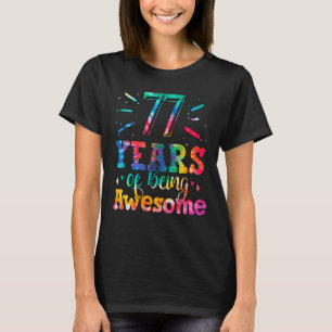 77 Years Of Being Awesome Tie Dye 77 Years Old 77t T-Shirt