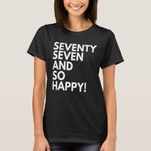 77 Years Old and So Happy Seventy Seven 77th Birth T-Shirt