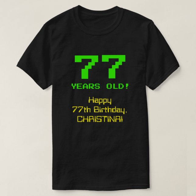 77th Birthday: Fun, 8-Bit Look, Nerdy / Geeky "77" T-Shirt (Design Front)