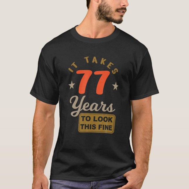 77Th Birthday - It Takes 77 Years To Look This Fin T-Shirt (Front)