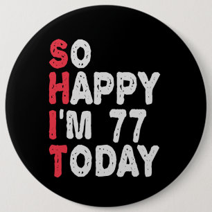 77th Birthday So Happy I'm 77 Today Funny Gift 6 Cm Round Badge