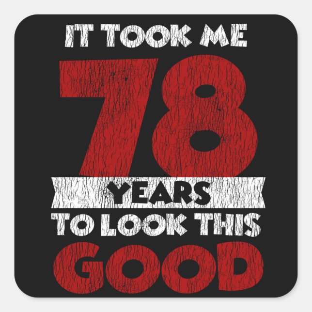 78 Year Old Bday Took Me Look Good 78th Birthday Square Sticker (Front)