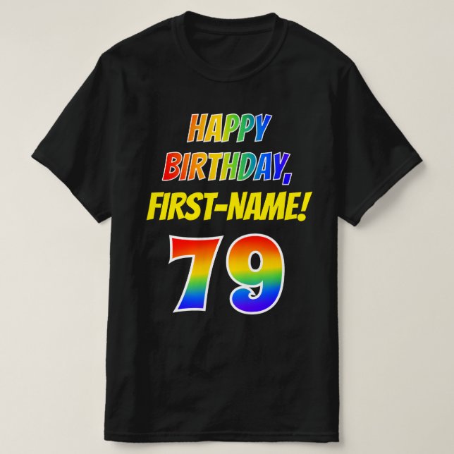 79th Birthday — Bold, Fun, Rainbow 79, Custom Name T-Shirt (Design Front)
