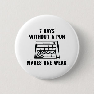 7 Days Without A Pun 6 Cm Round Badge