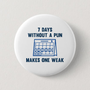 7 Days Without A Pun 6 Cm Round Badge
