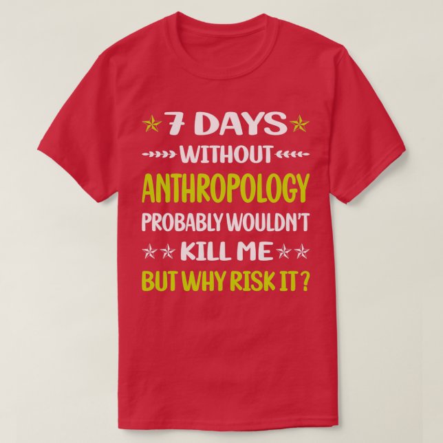 7 Days Without Anthropology Anthropologist T-Shirt (Design Front)