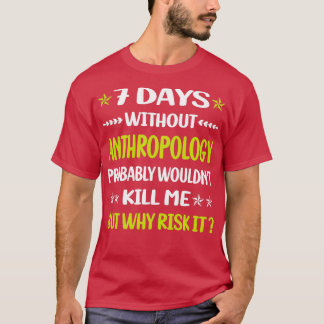 7 Days Without Anthropology Anthropologist T-Shirt