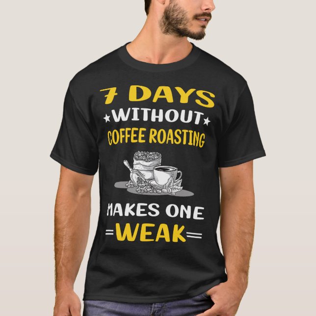 7 Days Without Coffee Roasting T-Shirt (Front)
