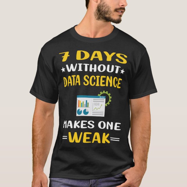 7 Days Without Data Science T-Shirt (Front)
