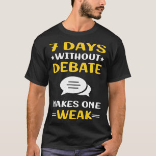 7 Days Without Debate T-Shirt