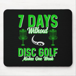 7 Days Without Disc Golf Makes One Weak  Mouse Mat