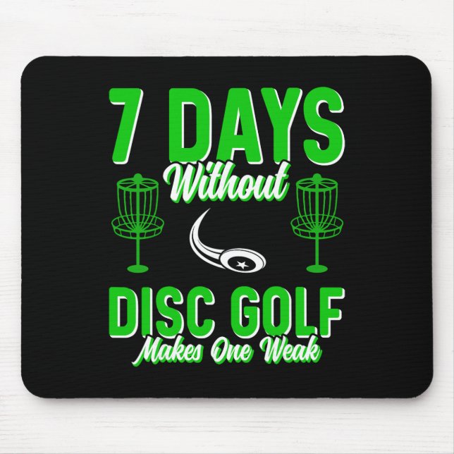7 Days Without Disc Golf Makes One Weak  Mouse Mat (Front)
