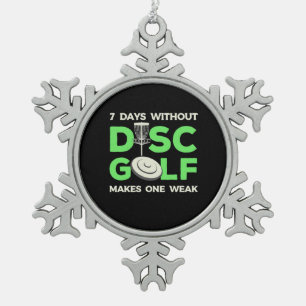 7 Days Without Disc Golf Snowflake Pewter Christmas Ornament
